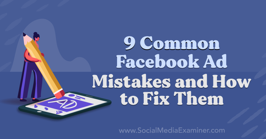 9 συνηθισμένα λάθη διαφημίσεων στο Facebook και πώς να τα διορθώσετε από την Anna Sonnenberg στο Social Media Examiner.