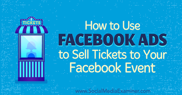 Πώς να χρησιμοποιήσετε διαφημίσεις στο Facebook για να πουλήσετε εισιτήρια στο Facebook Event σας από την Carma Levene στο Social Media Examiner.