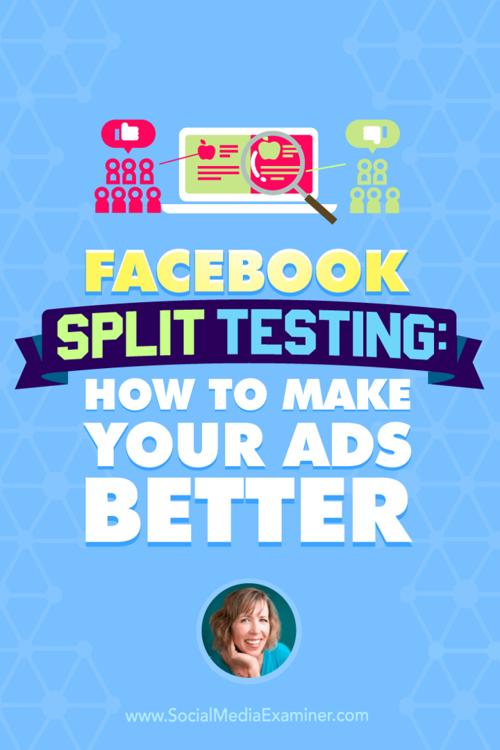 Ο Andrea Vahl μιλά με τον Michael Stelzner σχετικά με το πώς να βελτιώσετε τις διαφημίσεις σας στο Facebook με δοκιμές split.
