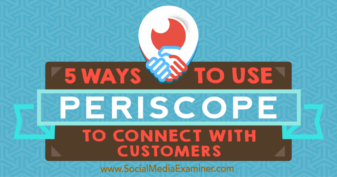 5 τρόποι για να χρησιμοποιήσετε το Περισκόπιο για να συνδεθείτε με πελάτες από τον Samuel Edwards στο Social Media Examiner.