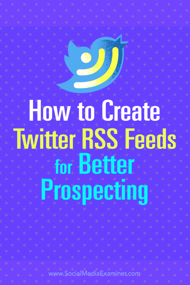 Συμβουλές σχετικά με τον τρόπο δημιουργίας ροών Twitter RSS για καλύτερη αναζήτηση δυνητικών πελατών.