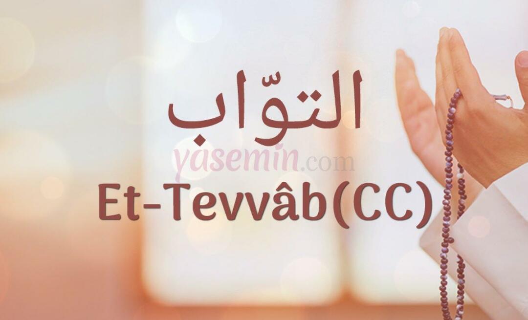 Τι σημαίνει το Et-Tavvab (c.c) από την Esma-ul Husna; Ποιες είναι οι αρετές του Et-Tawwab (c.c);