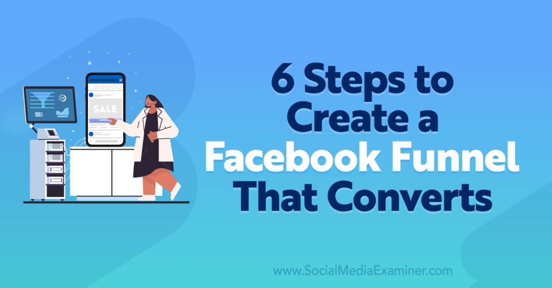 6 βήματα για να δημιουργήσετε μια διοχέτευση Facebook που μετατρέπει - Εξεταστής μέσων κοινωνικής δικτύωσης