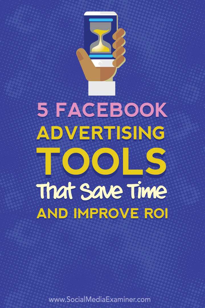 5 Εργαλεία διαφήμισης Facebook που εξοικονομούν χρόνο και βελτιώνουν την απόδοση επένδυσής σας: Social Media Examiner
