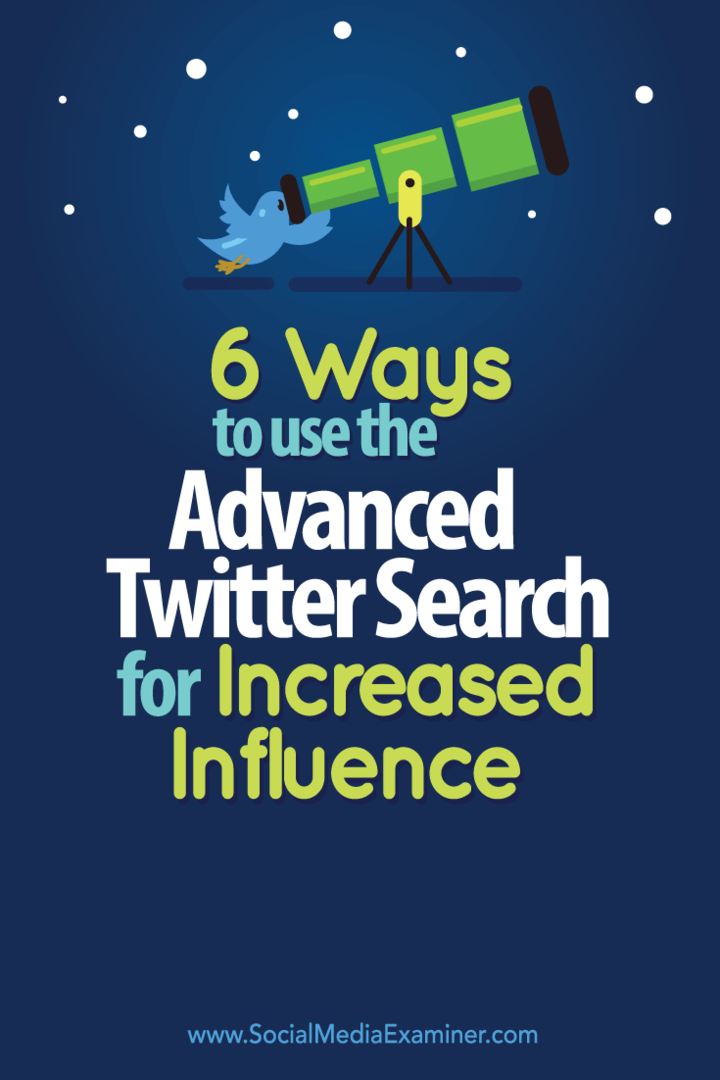 6 τρόποι χρήσης της Σύνθετης αναζήτησης Twitter για αυξημένη επιρροή: Social Media Examiner