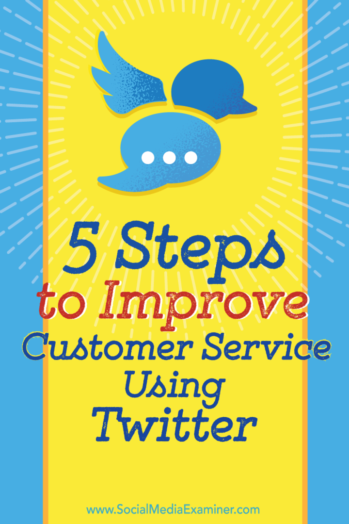 5 βήματα για τη βελτίωση της εξυπηρέτησης πελατών σας χρησιμοποιώντας το Twitter: Social Media Examiner